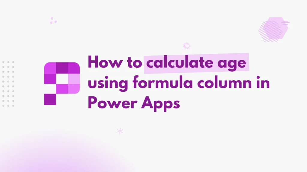 How to calculate age using formula column in Power Apps